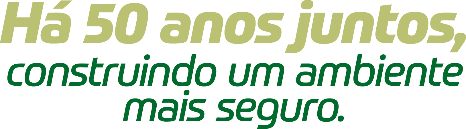 Há 50 anos juntos, construindo um ambiente mais seguro.